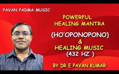 POWERFUL HEALING MANTRA (HO’OPONOPONO)& HEALING MUSIC (432HZ) |DR E PAVAN KUMAR